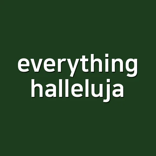 everything hallelujah 해석, 듣다 보니 ‘괜찮다’는 말처럼 남았던 후기 - 요약
