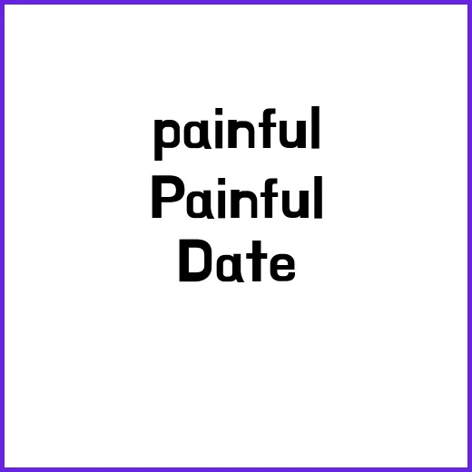 Painful Date