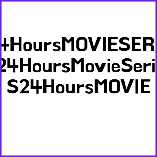 S24 Hours MOVIE SERIES