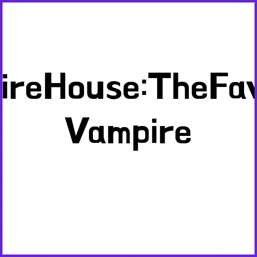 Vampire House: The Favorite